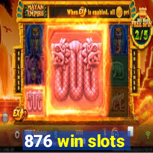 876 win slots